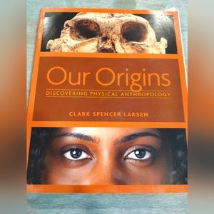 Our Origins: Discovering Physical Anthropology by Clark Larson.